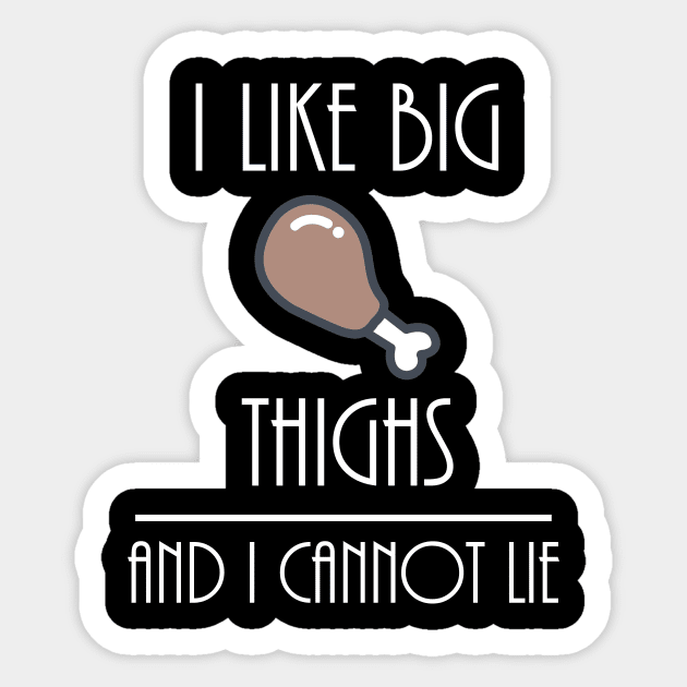 I like big thighs and i can't lie Sticker by TheWarehouse